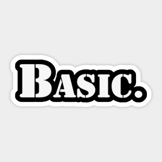 Basic | A T-Shirt that says Basic.
